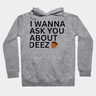 I Wanna Ask You About Deez Hoodie